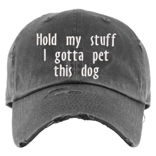 Hold my stuff I gotta pet this dog Hat | Custom Embroidered Baseball Cap or Ponytail Hat | Personalize it!